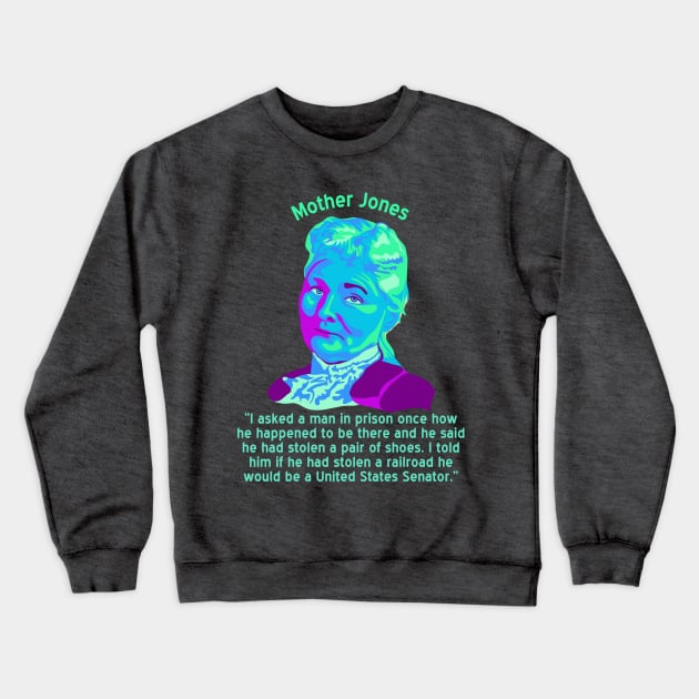 Mother Jones Portrait and Quote Crewneck Sweatshirt by Slightly Unhinged